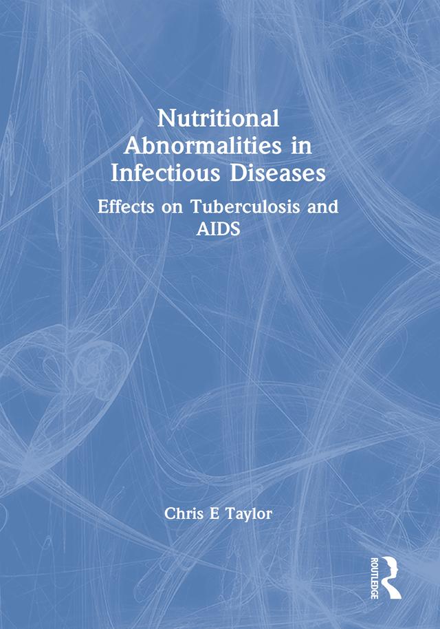 Nutritional Abnormalities in Infectious Diseases by Chris E Taylor