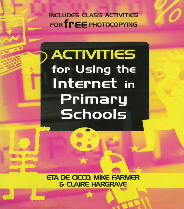 Activities for Using the Internet in Primary Schools by Claire Hargrave, Eta De Cicco, Mike (Senior Lecturer Farmer