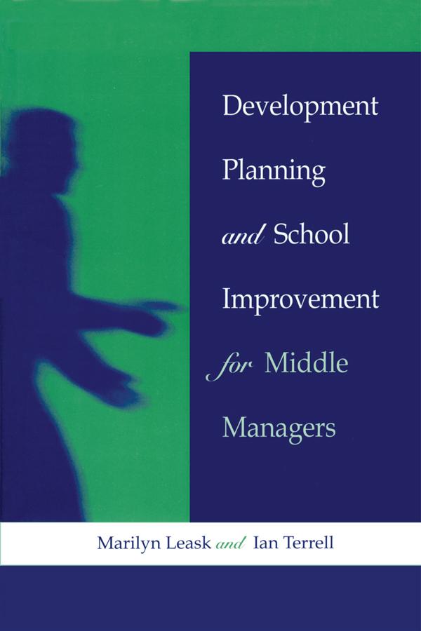 Development Planning and School Improvement for Middle Managers by Ian Terrell, Marilyn Leask