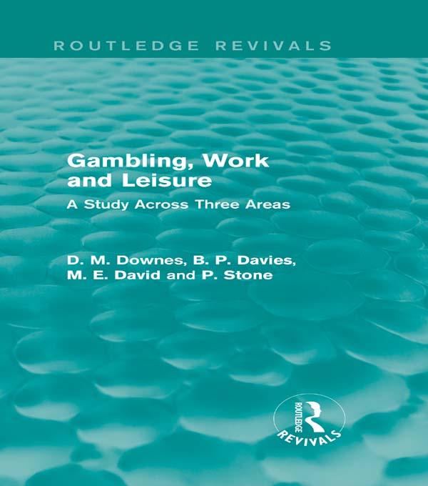 Gambling, Work and Leisure (Routledge Revivals) by David Downes, D. M. Davies, M. E. David, P. Stone