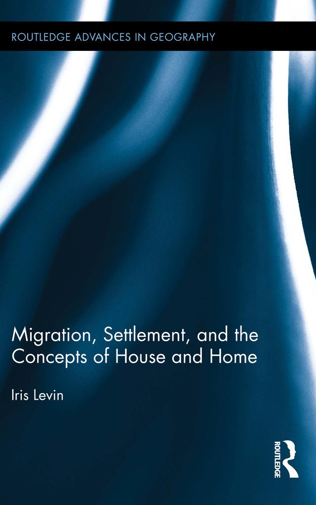 Migration, Settlement, and the Concepts of House and Home by Iris Levin