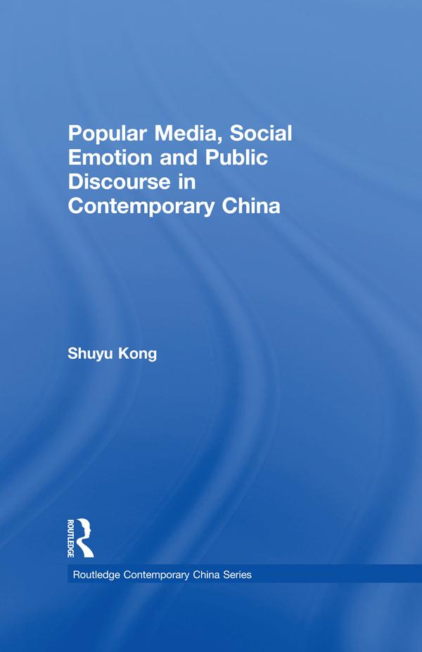 Popular Media, Social Emotion and Public Discourse in Contemporary China by Shuyu Kong