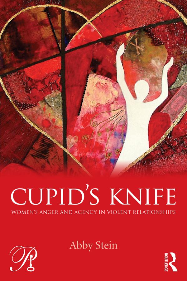 Cupid's Knife: Women's Anger and Agency in Violent Relationships by Abby Stein