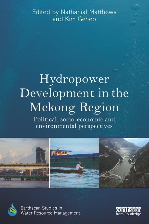 Hydropower Development in the Mekong Region by Kim Geheb, Nathanial Matthews