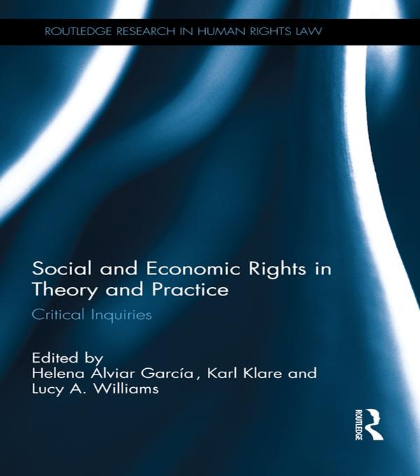 Social and Economic Rights in Theory and Practice by Helena Alviar García, Karl Klare, Lucy A. Williams