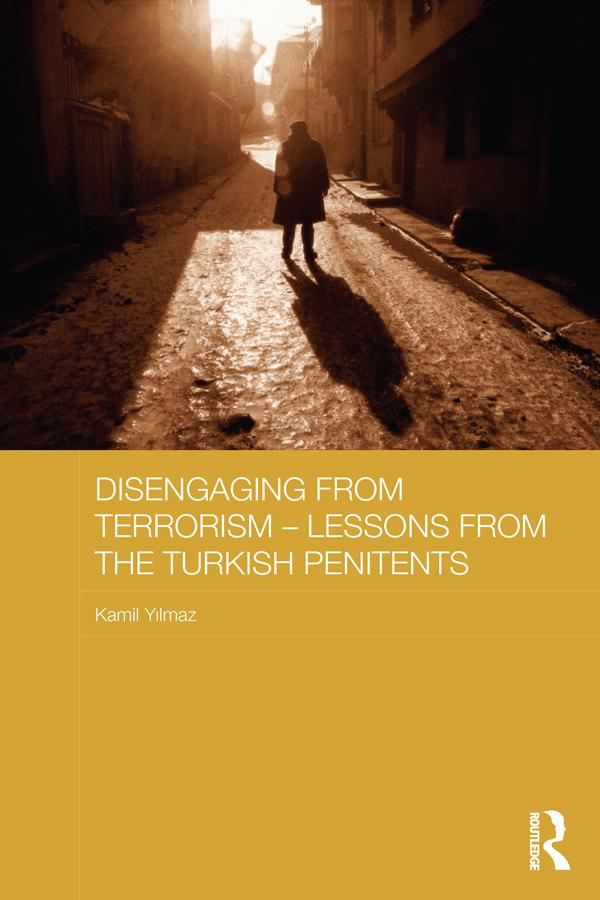 Disengaging from Terrorism - Lessons from the Turkish Penitents by Kamil Yılmaz