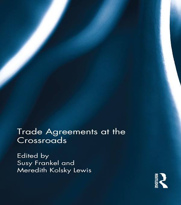 Trade Agreements at the Crossroads by Meredith Lewis, Susy Frankel