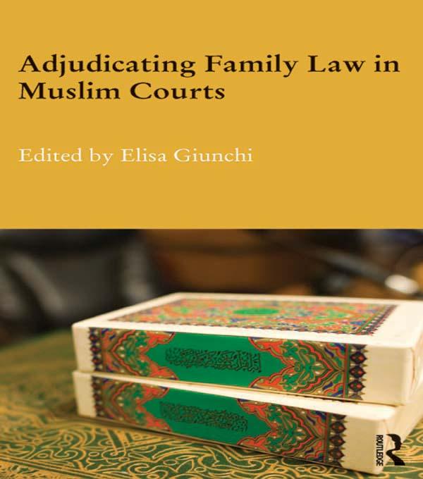 Adjudicating Family Law in Muslim Courts by Elisa Giunchi