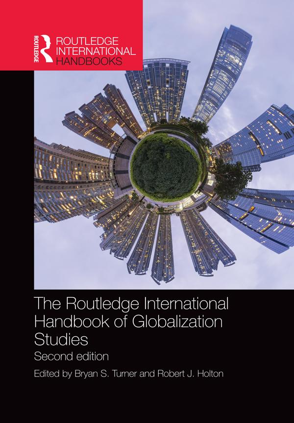 The Routledge International Handbook of Globalization Studies by Bryan Turner, Robert Holton