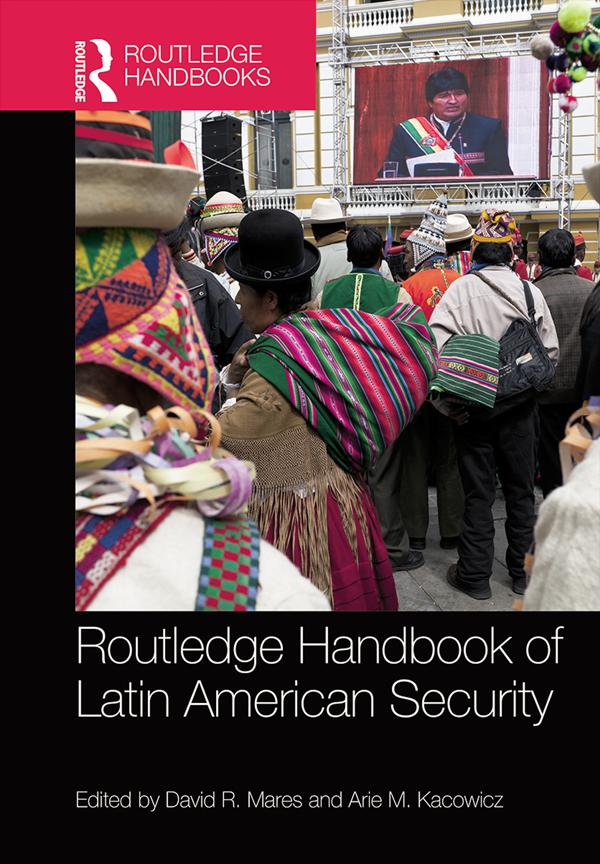 Routledge Handbook of Latin American Security by Arie M. Kacowicz, David R. Mares