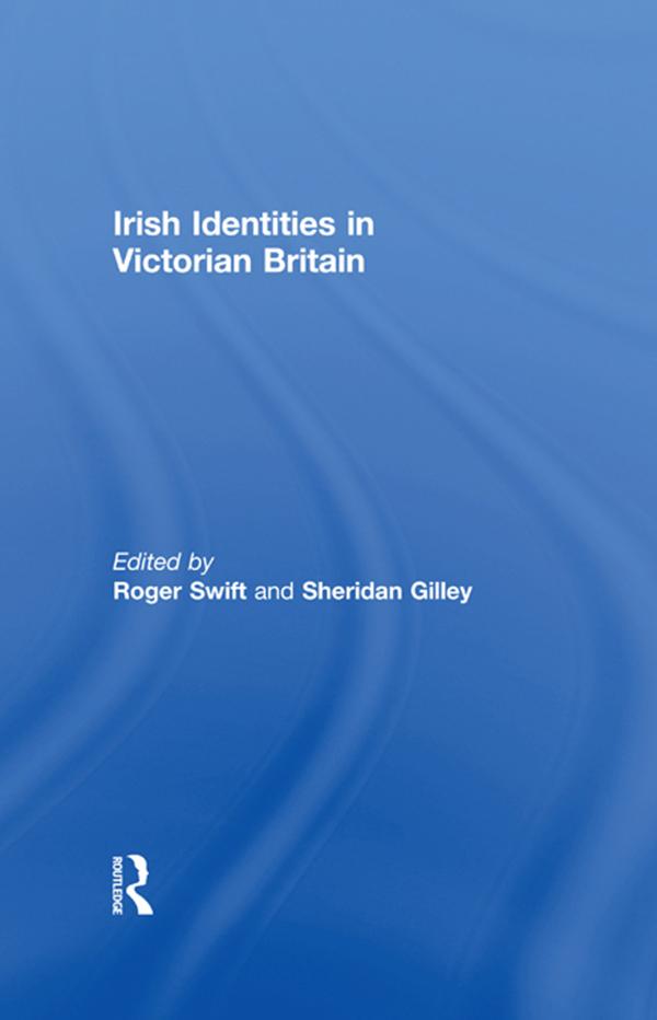 Irish Identities in Victorian Britain by Roger Swift, Sheridan Gilley