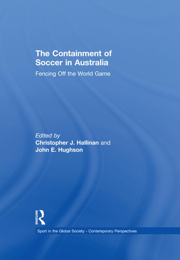 The Containment of Soccer in Australia by Christopher Hallinan, John Hughson