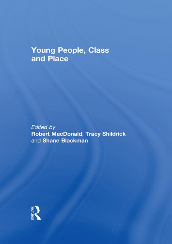 Young People, Class and Place by Robert MacDonald, Shane Blackman, Tracy Shildrick