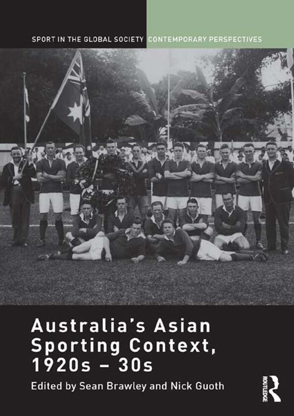 Australia's Asian Sporting Context, 1920s – 30s by Nick Guoth, Sean Brawley
