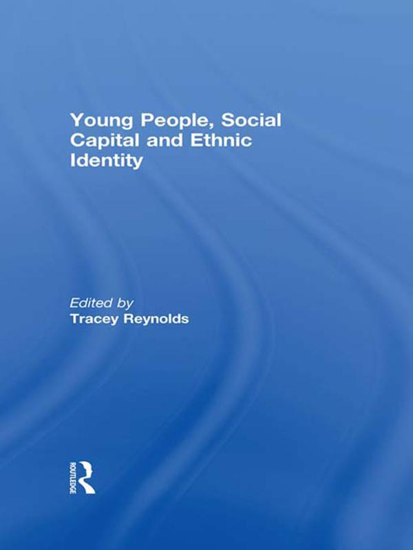 Young People, Social Capital and Ethnic Identity by Tracey Reynolds
