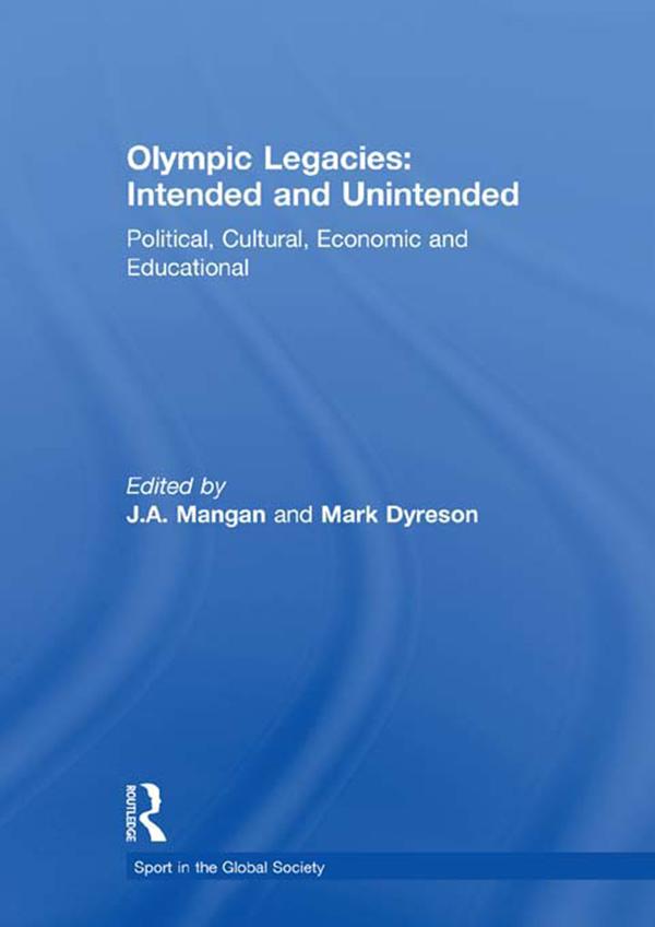 Olympic Legacies: Intended and Unintended by J A Mangan, Mark Dyreson