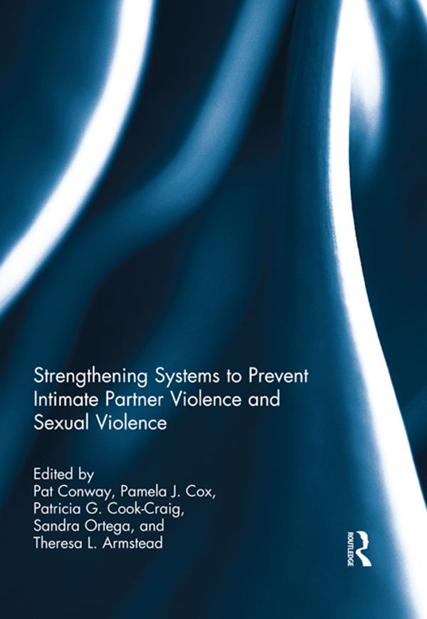 Strengthening Systems to Prevent Intimate Partner Violence and Sexual Violence by Pamela Cox, Pat Conway, Patricia Cook-Craig, Sandra Ortega, Theresa Armstead