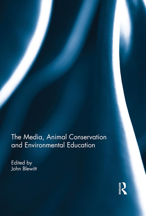 The Media, Animal Conservation and Environmental Education by John Blewitt