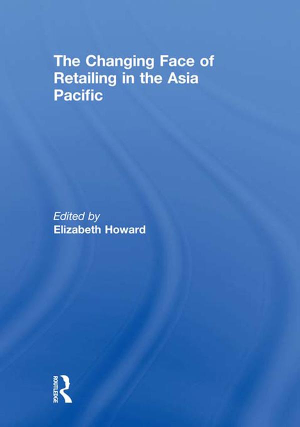 The Changing Face of Retailing in the Asia Pacific by Elizabeth Howard