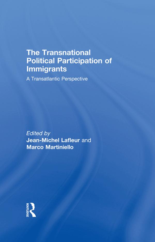 The Transnational Political Participation of Immigrants by Jean-Michel Lafleur, Marco Martiniello