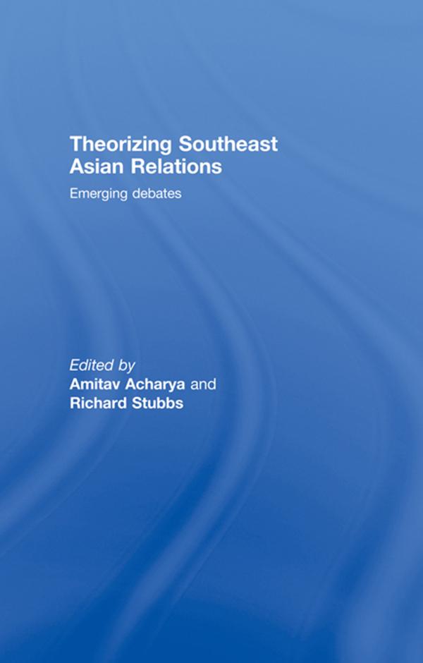 Theorizing Southeast Asian Relations by Amitav Acharya, Richard Stubbs