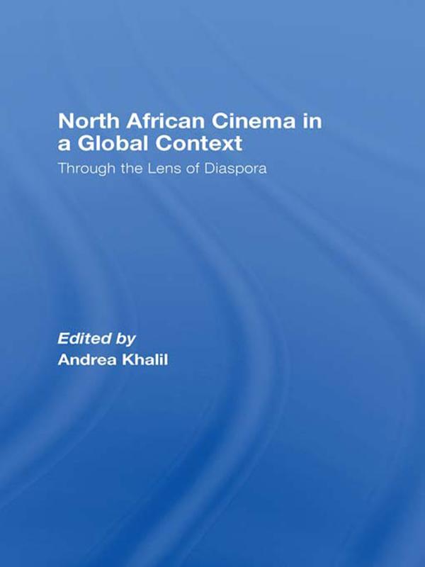 North African Cinema in a Global Context by Andrea Khalil