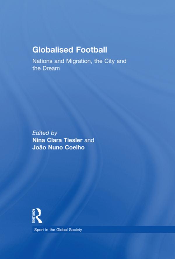 Globalised Football by Joao Nuno Coelho, Nina Clara Tiesler