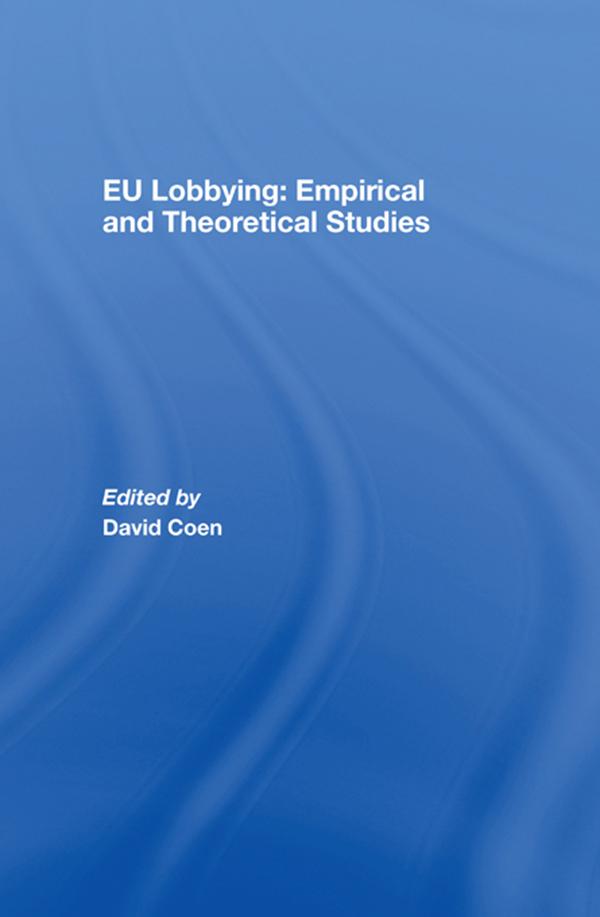 EU Lobbying: Empirical and Theoretical Studies by David Coen