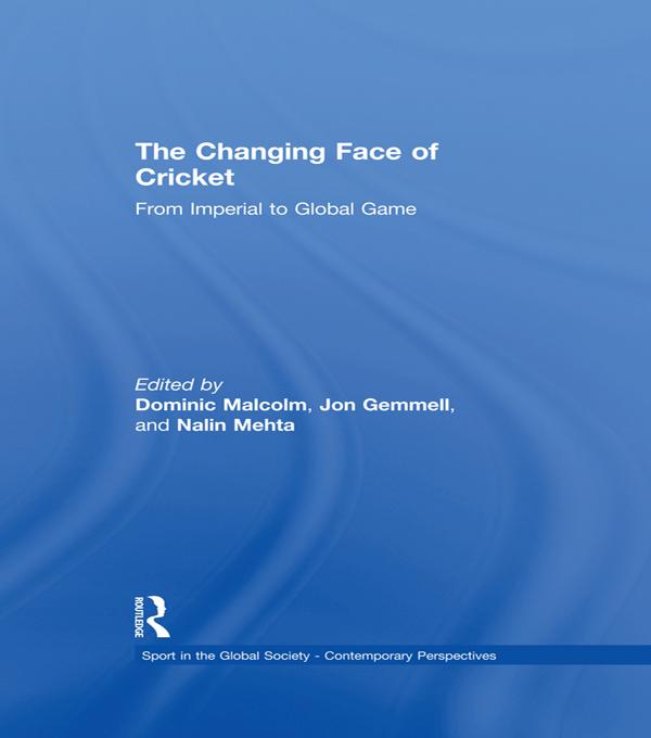The Changing Face of Cricket by Dominic Malcolm, Jon Gemmell