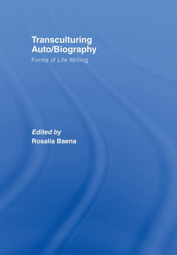 Transculturing Auto/Biography by Rosalia Baena