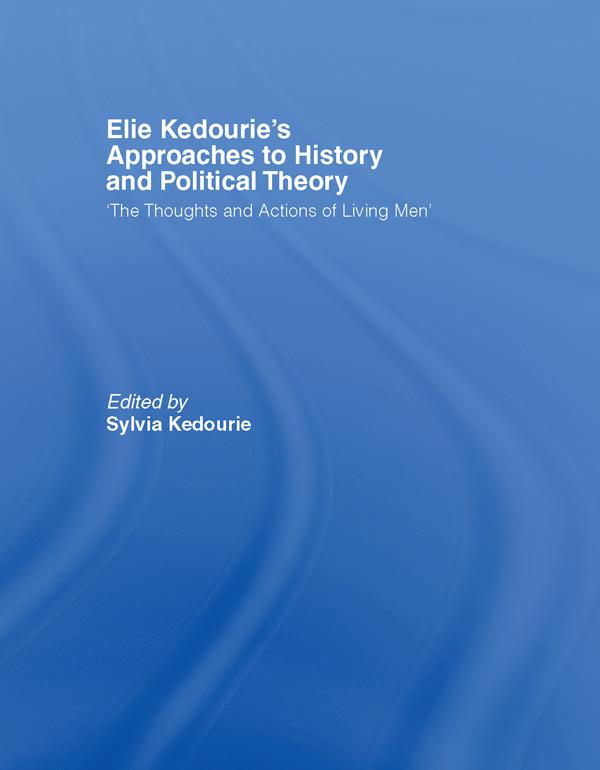 Elie Kedourie's Approaches to History and Political Theory by Sylvia Kedourie