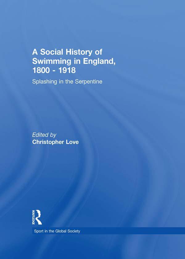 A Social History of Swimming in England, 1800 – 1918 by Christopher Love