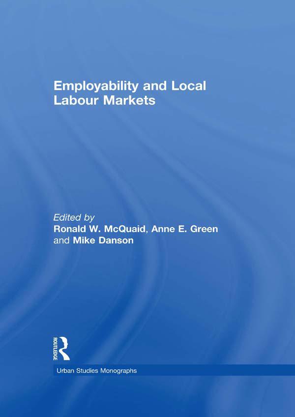 Employability and Local Labour Markets by Anne E. Green, Mike Danson, Ronald W. McQuaid