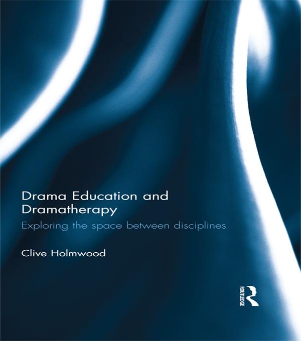 Drama Education and Dramatherapy by Clive Holmwood