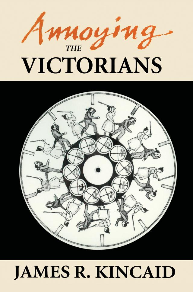Annoying the Victorians by James Kincaid