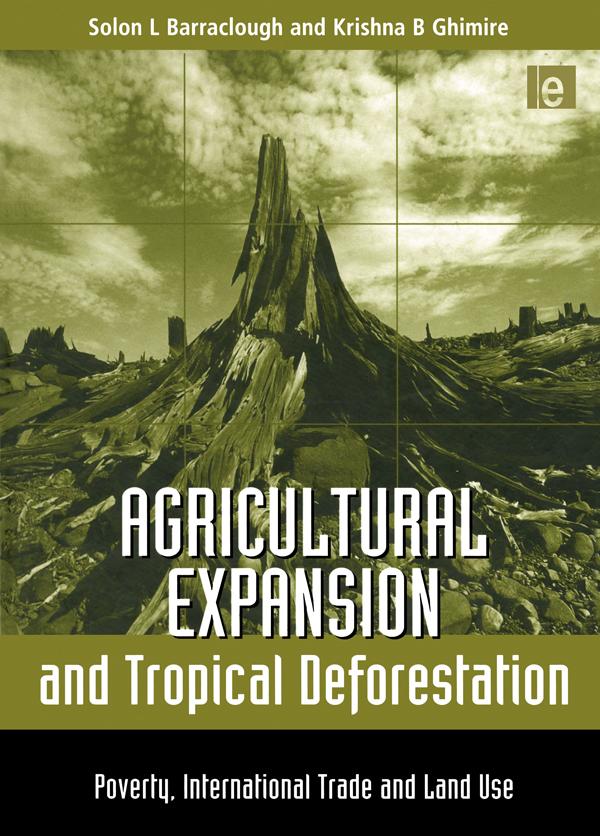 Agricultural Expansion and Tropical Deforestation by Krishna B. Ghimire, Solon L. Barraclough