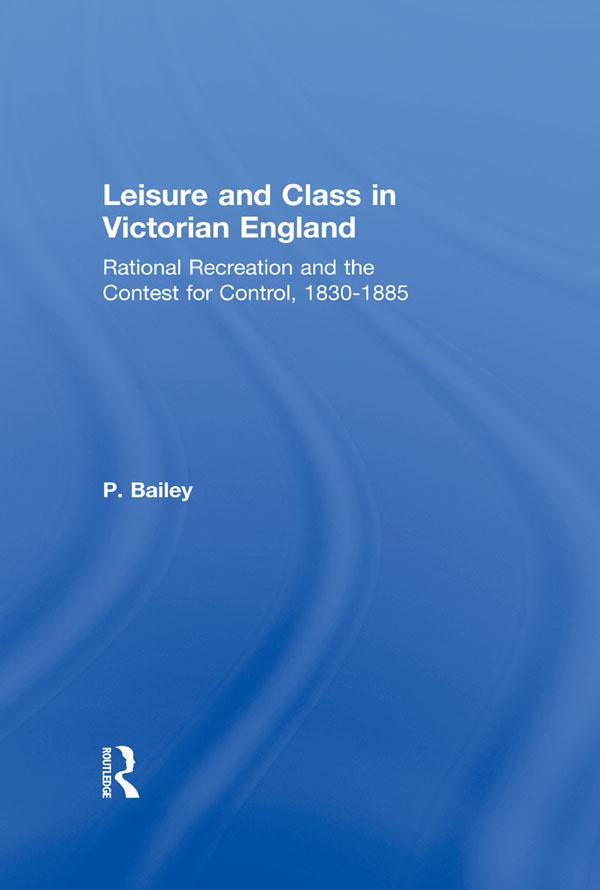 Leisure and Class in Victorian England by Peter Bailey