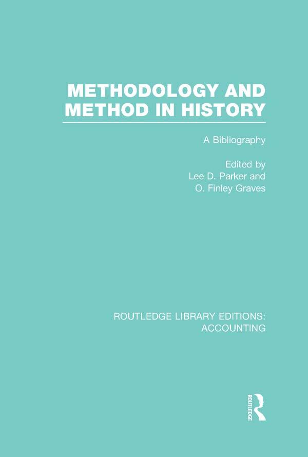 Methodology and Method in History (RLE Accounting) by Finley Graves, Lee Parker