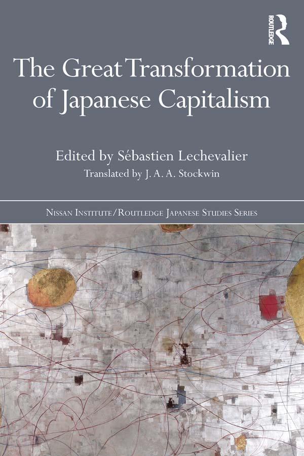 The Great Transformation of Japanese Capitalism by J. A. A. Stockwin, Sébastien Lechevalier