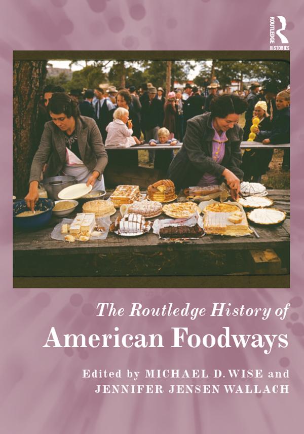 The Routledge History of American Foodways by Jennifer Jensen Wallach, Lindsey R. Swindall, Michael D. Wise