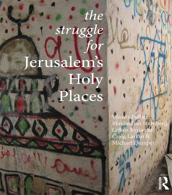 The Struggle for Jerusalem's Holy Places by Craig Larkin, Lefkos Kyriacou, Maximilian Sternberg, Michael Dumper, Wendy Pullan