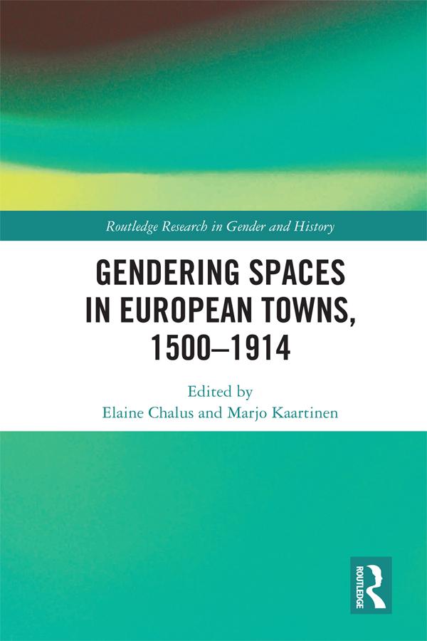 Gendering Spaces in European Towns, 1500-1914 by Elaine Chalus, Marjo Kaartinen
