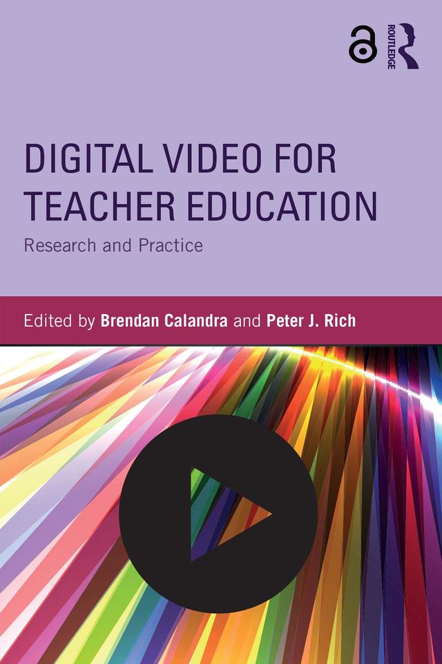 Digital Video for Teacher Education by Brendan Calandra, Peter J. Rich