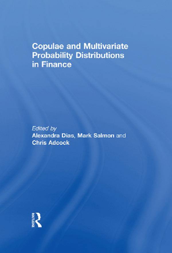 Copulae and Multivariate Probability Distributions in Finance by Alexandra Dias, Chris Adcock, Mark Salmon