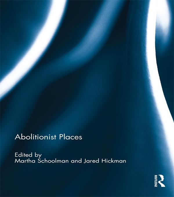 Abolitionist Places by Jared Hickman, Martha Schoolman