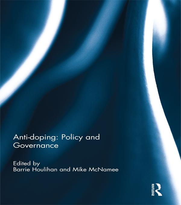 Anti-doping: Policy and Governance by Barrie Houlihan, Mike McNamee