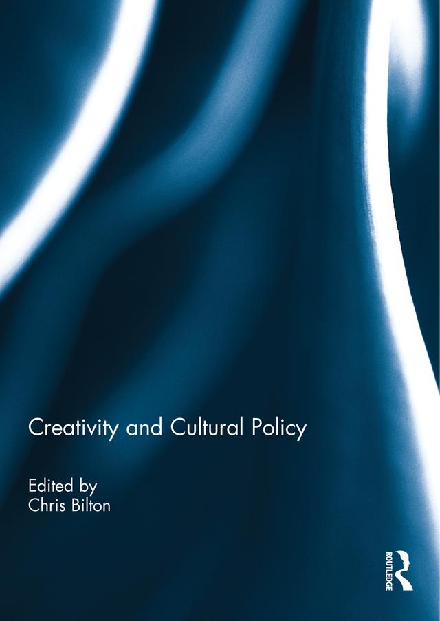 Creativity and Cultural Policy by Chris Bilton