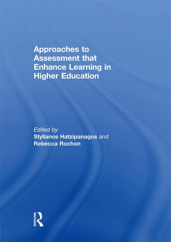 Approaches to Assessment that Enhance Learning in Higher Education by Rebecca Rochon, Stylianos Hatzipanagos