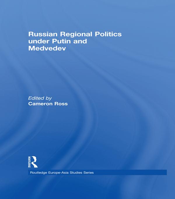 Russian Regional Politics under Putin and Medvedev by Cameron Ross