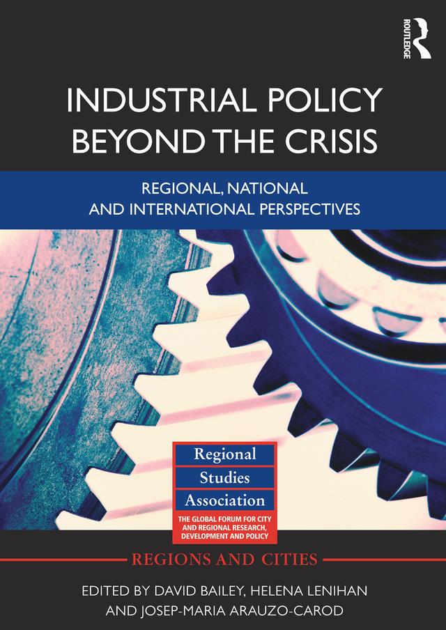 Industrial Policy Beyond the Crisis by David Bailey, Helena Lenihan, Josep-Maria Arauzo-Carod